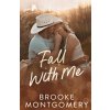Fall With Me (Brooke Montgomery)(Brožovaná)