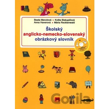 ŠKOLSKÝ ANGLICKO – NEMECKO - SLOVENSKÝ OBRÁZKOVÝ SLOVNÍK + CD - Beata Menzlová a kolektív