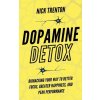 Dopamine Detox: Biohacking Your Way To Better Focus, Greater Happiness, and Peak Performance