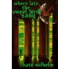 Where Late the Sweet Birds Sang (Kate Wilhelm)(Brožovaná)