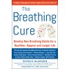 The Breathing Cure: Develop New Habits for a Healthier, Happier, and Longer Life (McKeown Patrick)