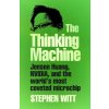 The Thinking Machine: Jensen Huang Nvidia and the World’s Most Coveted Microchip - Stephen Witt