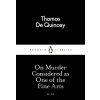 On Murder Considered As One Of The Fine Arts - Thomas De Quincey