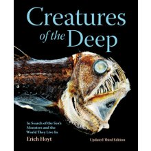 Creatures of the Deep: In Search of the Sea's Monsters and the World They Live in Hoyt Erich
