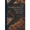 The Dharmmapada Of Bhagavad-gautama Buddha...