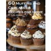 60 Muffins and Cupcakes Recipes for Home (Kelly Johnson)(Brožovaná)