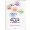 Nemoc jako řeč dětské duše - Výklad a interpretace dětských chorobopisů a jejich celostní ošetřování - Dahlke Ruediger, Kaesemann Vera