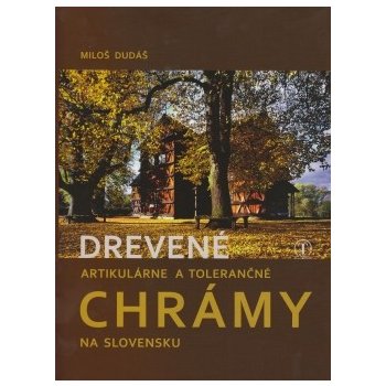 Drevené artikulárne a tolerančné chrámy na Slov. - Miloš Dudáš