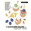 V rodinném kruhu - Anna Bolavá, Bianca Bellová, Boris Dočekal, Jana Poncarová, Kateřina Surmanová, Lucie Huškova, Petra Dvořáková, Petra Klabouchová, Petra Soukupová, Radek Blažek, Stanislav Beran