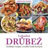 Lahodná drůbež - Vynikající recepty z tradiční české kuchyně - kolektiv autorů