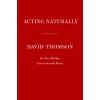 Acting Naturally: The Magic in Great Performances (Thomson David)