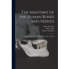 The Anatomy of the Human Bones and Nerves: With a Description of the Human Lacteal Sac and Duct (Kirby Jeremiah,1758-1826 Barclay John,1697-1767 Monro Alexander)(Brožovaná)