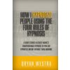 How I Hypnotize People Using The Four Rules Of Hypnosis: A Short Course In Covert Indirect Conversational Hypnosis So You Can Hypnotize Anyone Without (Bryan Westra)(Brožovaná)