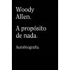A PROPOSITO DE NADA (ALLEN,WOODY)(Brožovaná)