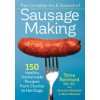 The Complete Art and Science of Sausage Making: 150 Healthy Homemade Recipes from Chorizo to Hot Dogs (Reinhard Tonia)