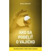 Ako sa podeliť o vajíčko. Skutočný príbeh o hlade, láske a hojnosti - Reichert Bonnie