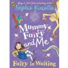Mummy Fairy and Me: Fairy-in-Waiting