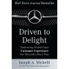 Driven to Delight: Delivering World-Class Customer Experience the Mercedes-Benz Way