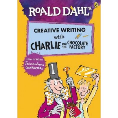 Roald Dahls Creative Writing with Charlie and the Chocolate Factory: How to Write Tremendous CharactersPaperback