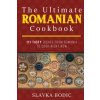 The Ultimate Romanian Cookbook: 111 tasty dishes from Romania to cook right now