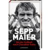 Sepp Maier - Als der Fußball noch Charakter hatte