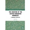 Creation of the Austro-Hungarian Monarchy (Gábor Gyáni)(Brožovaná)