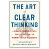 The Art of Clear Thinking: A Stealth Fighter Pilot's Timeless Rules for Making Tough Decisions (LEE HASARD)(Pevná)