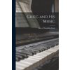Grieg and His Music (Henry Theophilus 1854-1926 Finck)(Brožovaná)