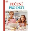 Pečení pro děti - Bezva recepty krok za krokem - autor neuvedený