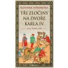 Tři zločiny na dvoře Karla IV. - Vlastimil Vondruška