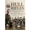 Hull Rifles: A History of the 4th Battalion East Yorkshire Regiment, 1914-1918 (Bilton David)