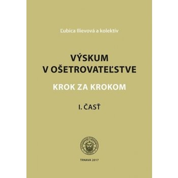 Výskum v ošetrovateľstve - Krok za krokom 1. časť Ľubica Ilievová