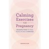 Calming Exercises for Pregnancy - Josephine Atluri, Callisto Media Inc.