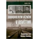 Dobrovolným vězněm v Osvětimi - Neobyčejný život Witolda Pileckého - Adam Cyra