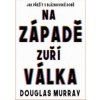Na Západě zuří válka - Douglas Murray