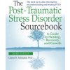 Post-Traumatic Stress Disorder Sourcebook, Revised and Expanded Second Edition: A Guide to Healing, Recovery, and Growth