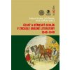 Český a německý sedlák v zrcadle krásné literatury 1848-1948 - Eduard Kubů, Jiří Šouša, Aleš Zářický