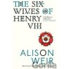 The Six Wives of Henry VIII - Alison Weir