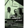 At the Vanguard of Vinyl – A Cultural History of the Long–Playing Record in Jazz
