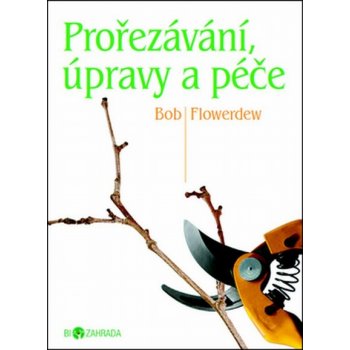 Prořezávání, úpravy a péče - Biozahrada - Bob Flowerdew