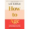 How to Age (Liz Earle)(Pevná)