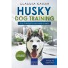 Husky Training - Dog Training for your Husky puppy (Claudia Kaiser)(Brožovaná)