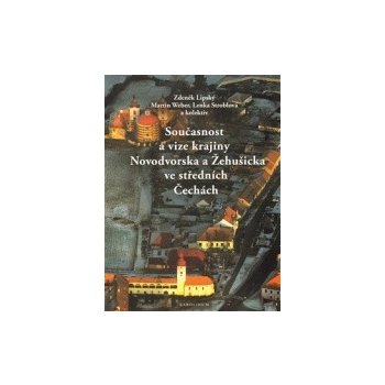 Současnost a vize krajiny Novodvorska a Žehušicka - kol., Zdeněk Lipský, Lenka Stroblová, Martin Weber