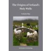 Origins of Ireland's Holy Wells (Celeste Ray)()