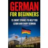 German for Beginners: 15 Short Stories to Help you Learn and Enjoy German (with Quizzes and Reading Comprehension Exercises) (Babel Publishing)(Brožovaná)