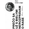 Prečo sa už s bielymi nerozprávam o rase - Eddo-Lodge Reni