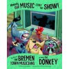 Honestly, Our Music Stole the Show!: The Story of the Bremen Town Musicians as Told by the Donkey (Jessica Gunderson,Cristian Bernardini)(Brožovaná)