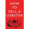 How To Sell A Lobster 2nd Edition