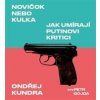 Novičok nebo kulka. Jak umírají Putinovi kritici - Kundra - Gojda Petr