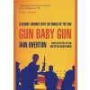 Gun Baby Gun - Iain Overton, Canongate Books
